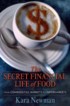 "The Secret Financial Life of Food: From Commodities Markets to Supermarkets"