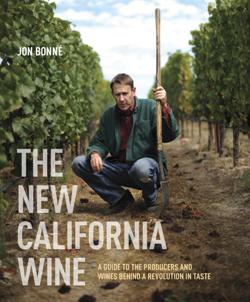 “The New California Wine: A guide to the producers and wines behind a revolution in taste,” by Jon Bonné (Ten Speed Press)