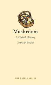 "Mushroom: A Global History" is written by Cynthia D. Bertelsen