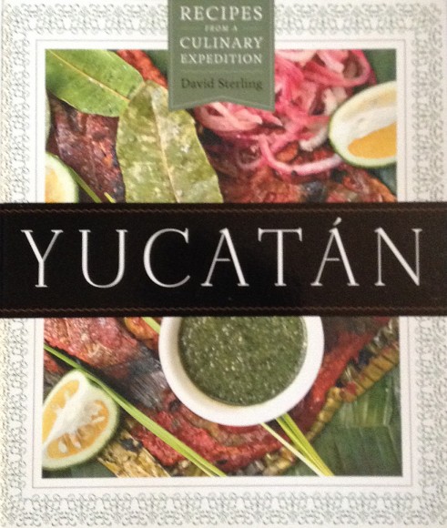 "Yucatan: Recipes From a Culinary Expedition"